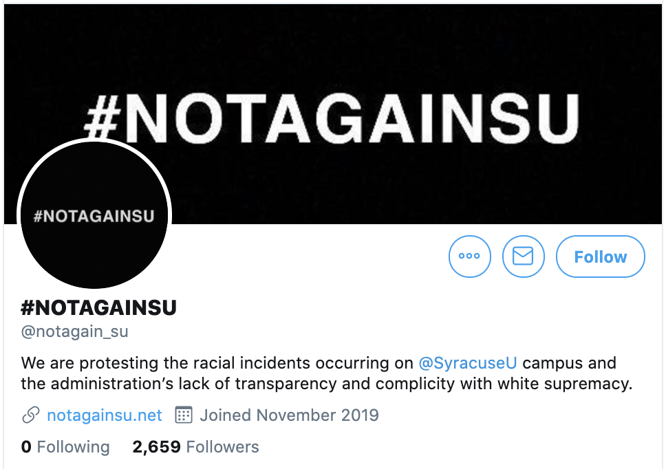 @notagain_su Twitter Profile: We are protesting the racial incidents occurring on @SyracuseU campus and the administration's lack of transparency and complicity with white supremacy.