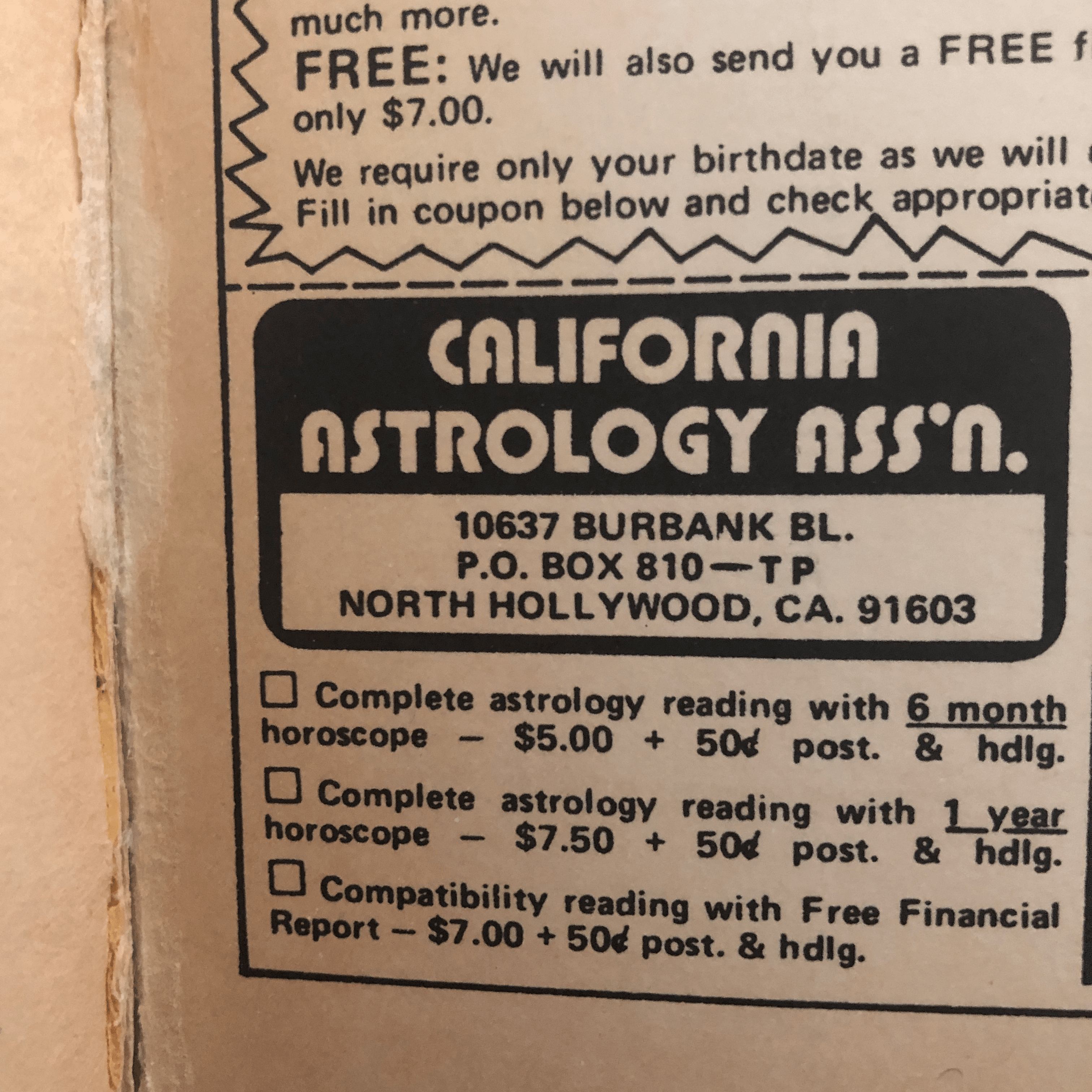 An old order form for the California Astrology Association. The options are complete astrology reading with 6 month horoscope - $5.00 + 50 cents post. & hdlg. Complete astrology reading with 1 year horoscope - $7.50 + 50 cents post. & hdlg. Compatibility reading with Free Financial Report - $7.00 + 50 cents post. & hdlg.